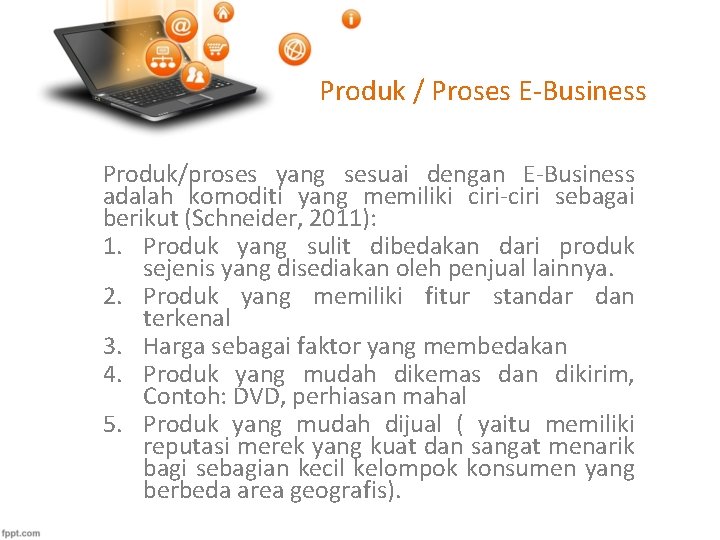 Produk / Proses E-Business Produk/proses yang sesuai dengan E-Business adalah komoditi yang memiliki ciri-ciri