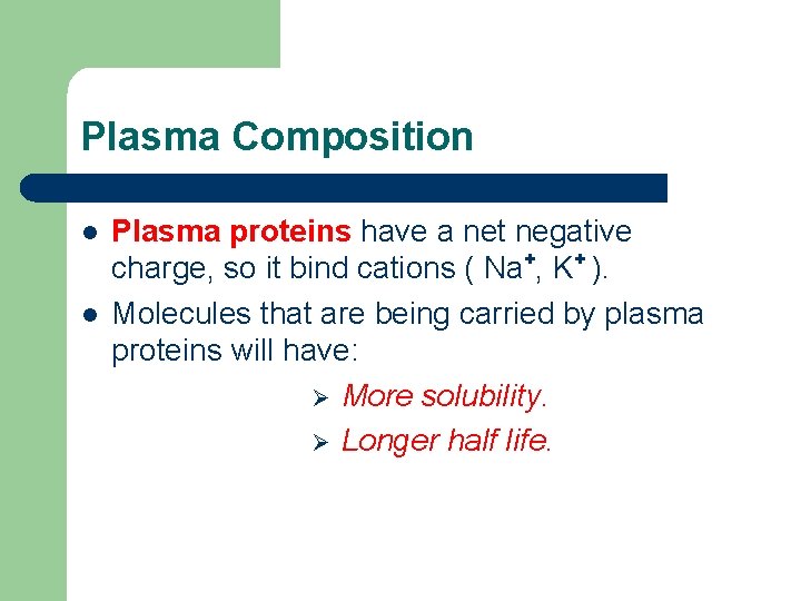 Plasma Composition l l Plasma proteins have a net negative charge, so it bind