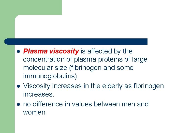 l l l Plasma viscosity is affected by the concentration of plasma proteins of