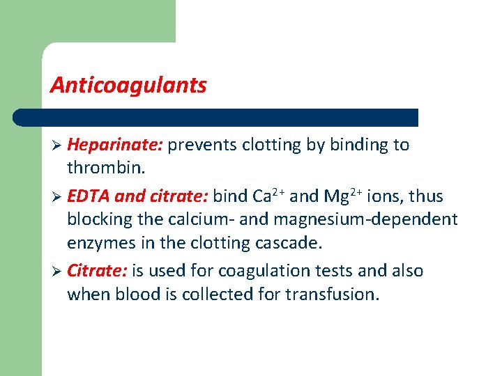 Anticoagulants Ø Heparinate: prevents clotting by binding to thrombin. Ø EDTA and citrate: bind