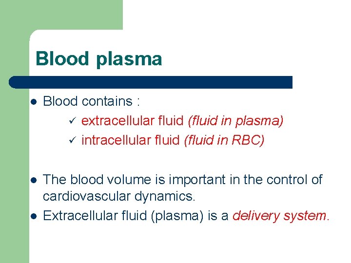 Blood plasma l Blood contains : ü extracellular fluid (fluid in plasma) ü intracellular