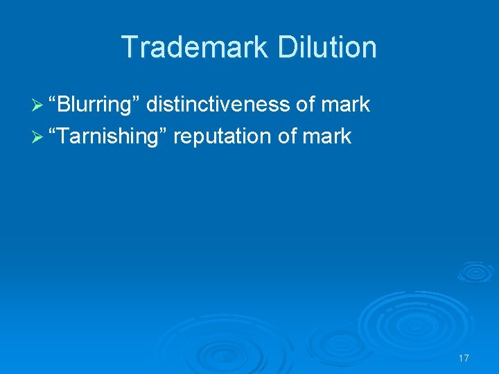 Trademark Dilution Ø “Blurring” distinctiveness of mark Ø “Tarnishing” reputation of mark 17 