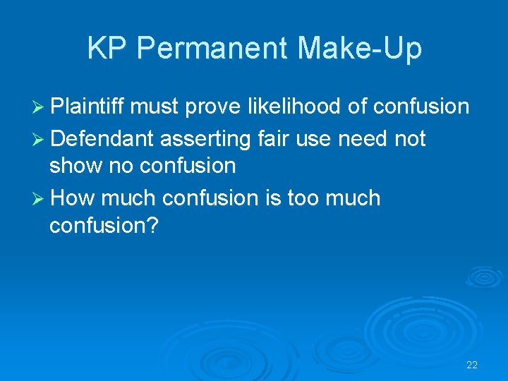 KP Permanent Make-Up Ø Plaintiff must prove likelihood of confusion Ø Defendant asserting fair
