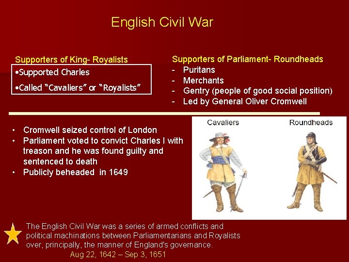 English Civil War Supporters of King- Royalists • Supported Charles • Called “Cavaliers” or