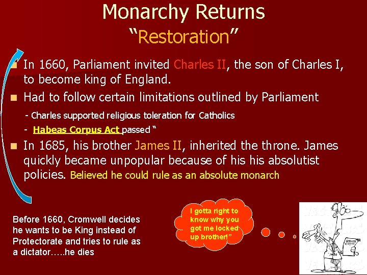 Monarchy Returns “Restoration” In 1660, Parliament invited Charles II, the son of Charles I,