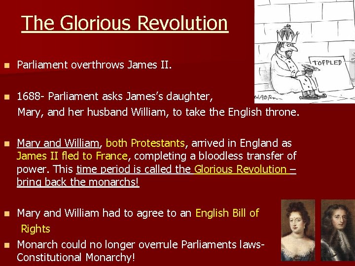 The Glorious Revolution n Parliament overthrows James II. n 1688 - Parliament asks James’s