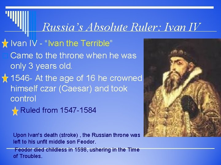 Russia’s Absolute Ruler: Ivan IV o Ivan IV - “Ivan the Terrible” o Came