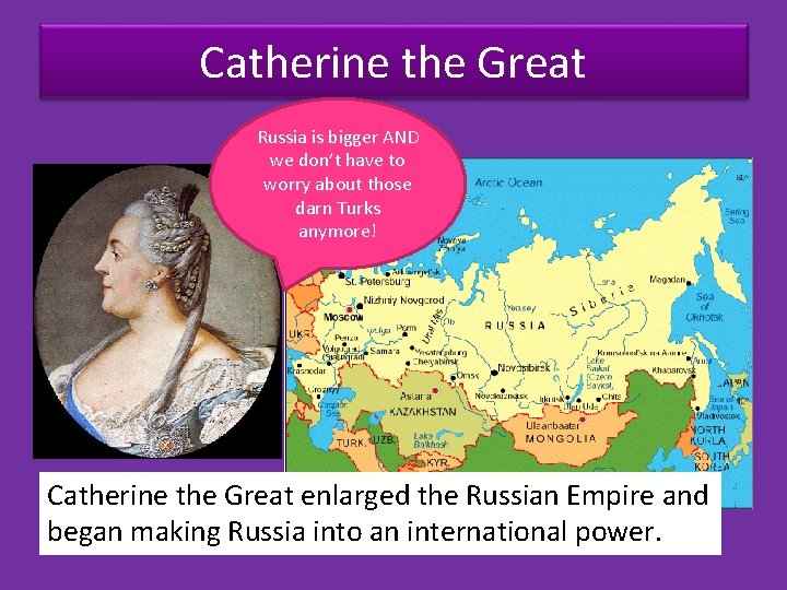 Catherine the Great Russia is bigger AND we don’t have to worry about those