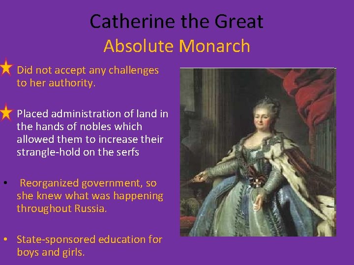 Catherine the Great Absolute Monarch • Did not accept any challenges to her authority.
