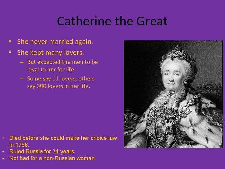 Catherine the Great • She never married again. • She kept many lovers. –