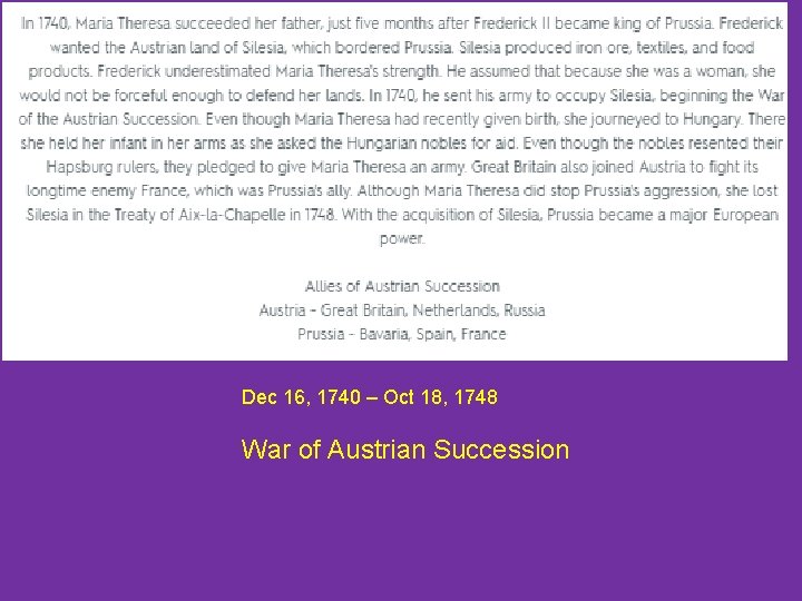 Dec 16, 1740 – Oct 18, 1748 War of Austrian Succession 