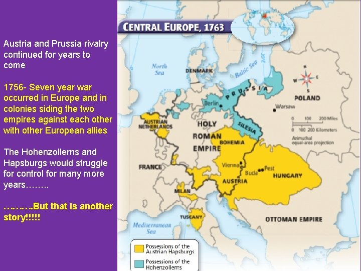 Austria and Prussia rivalry continued for years to come 1756 - Seven year war