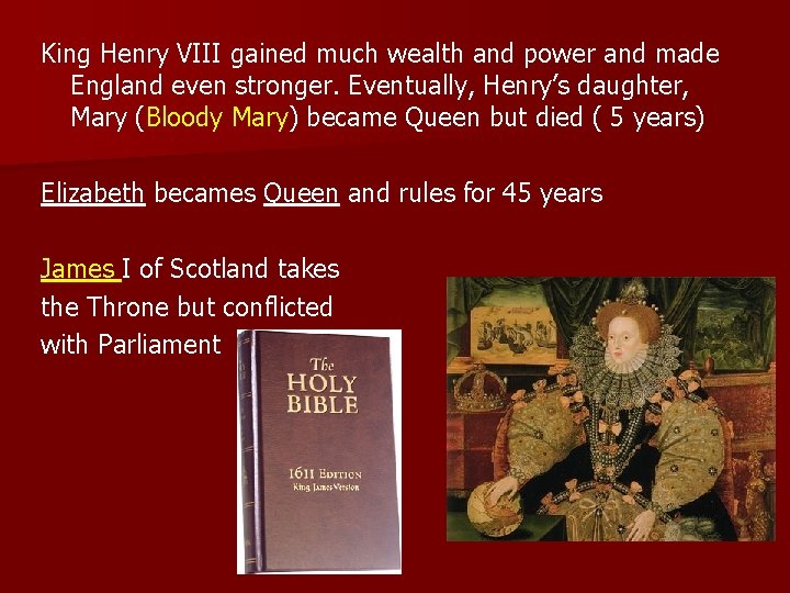 King Henry VIII gained much wealth and power and made England even stronger. Eventually,