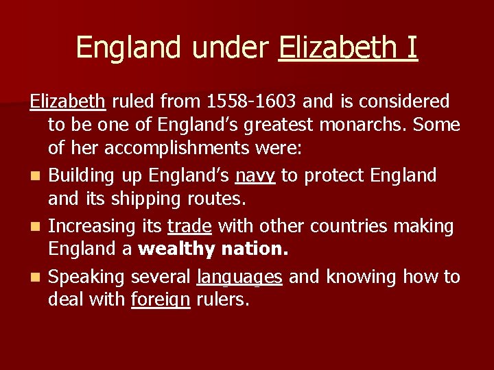 England under Elizabeth I Elizabeth ruled from 1558 -1603 and is considered to be