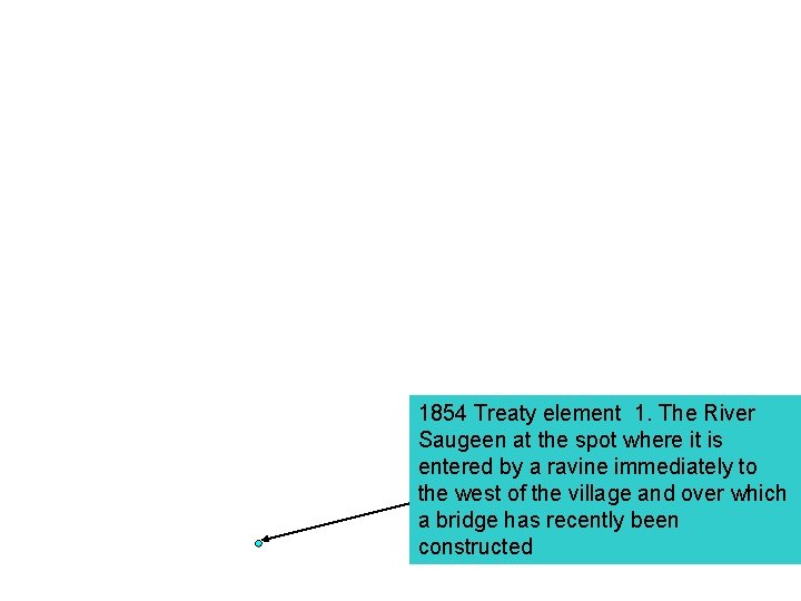 1854 Treaty element 1. The River Saugeen at the spot where it is entered