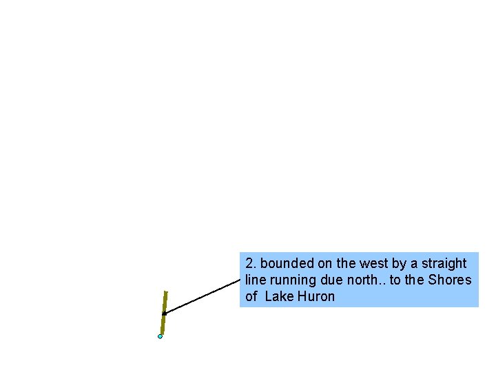 2. bounded on the west by a straight line running due north. . to