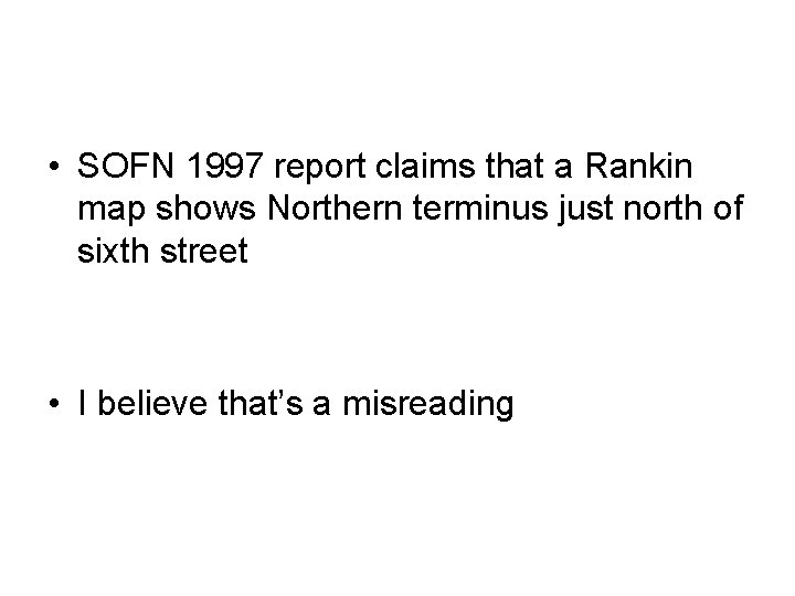  • SOFN 1997 report claims that a Rankin map shows Northern terminus just