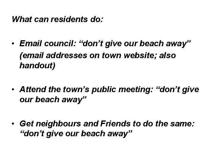 What can residents do: • Email council: “don’t give our beach away” (email addresses