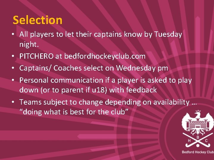Selection • All players to let their captains know by Tuesday night. • PITCHERO