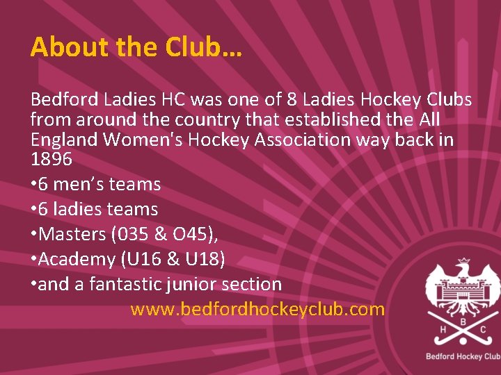 About the Club… Bedford Ladies HC was one of 8 Ladies Hockey Clubs from