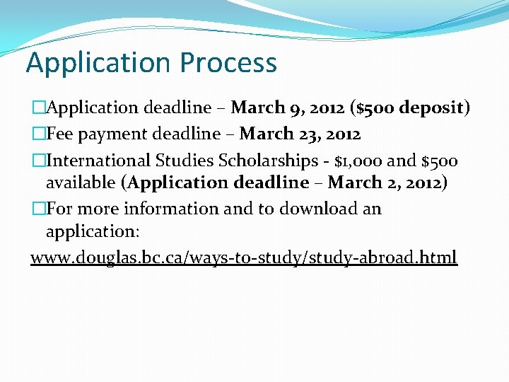 Application Process �Application deadline – March 9, 2012 ($500 deposit) �Fee payment deadline –