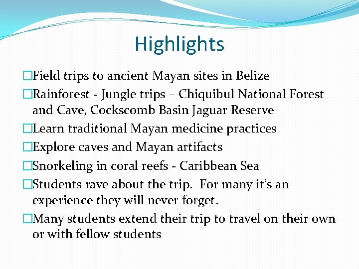 Highlights �Field trips to ancient Mayan sites in Belize �Rainforest - Jungle trips –