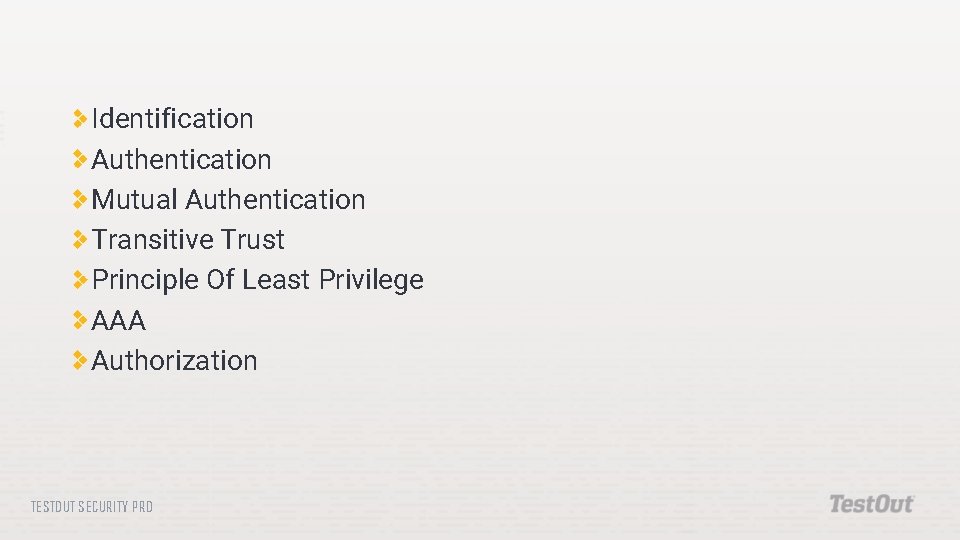 Identification Authentication Mutual Authentication Transitive Trust Principle Of Least Privilege AAA Authorization TESTOUT SECURITY