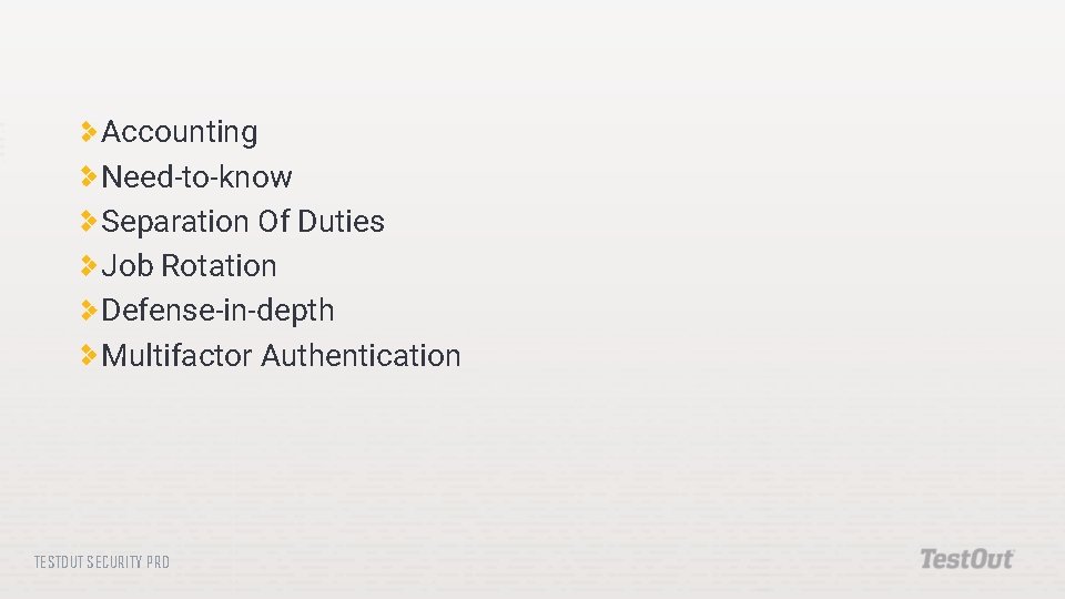 Accounting Need-to-know Separation Of Duties Job Rotation Defense-in-depth Multifactor Authentication TESTOUT SECURITY PRO 