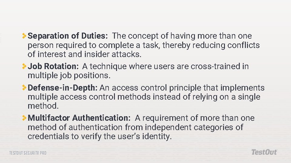 Separation of Duties: The concept of having more than one person required to complete