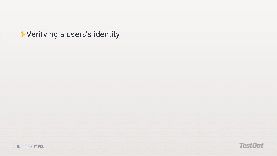 Verifying a users's identity TESTOUT SECURITY PRO 
