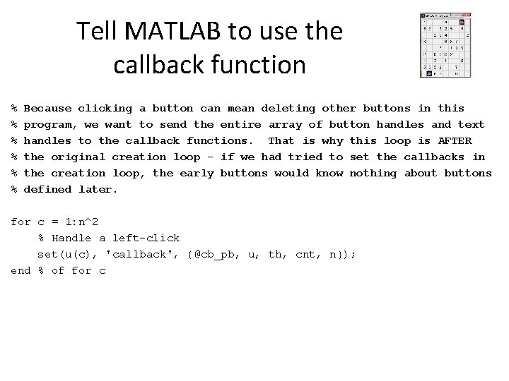 Tell MATLAB to use the callback function % % % Because clicking a button