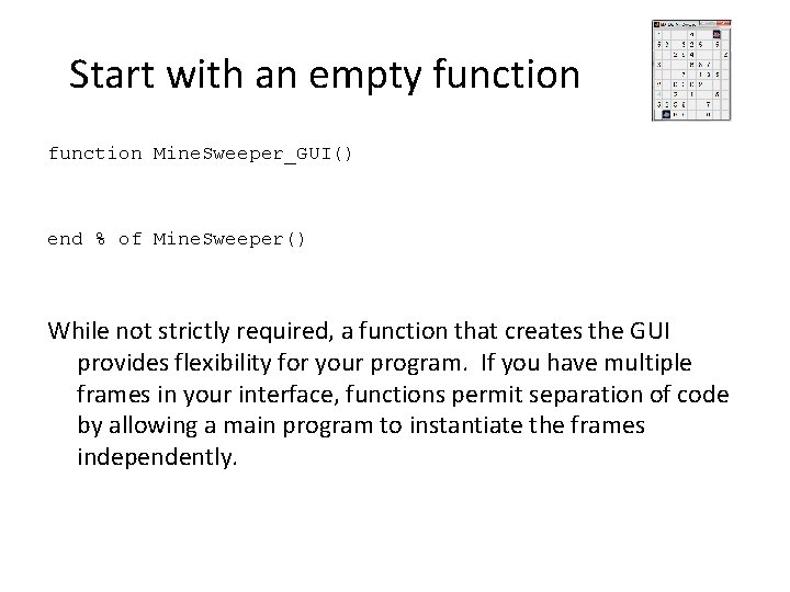 Start with an empty function Mine. Sweeper_GUI() end % of Mine. Sweeper() While not