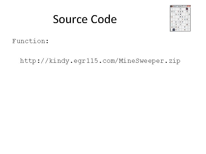 Source Code Function: http: //kindy. egr 115. com/Mine. Sweeper. zip 