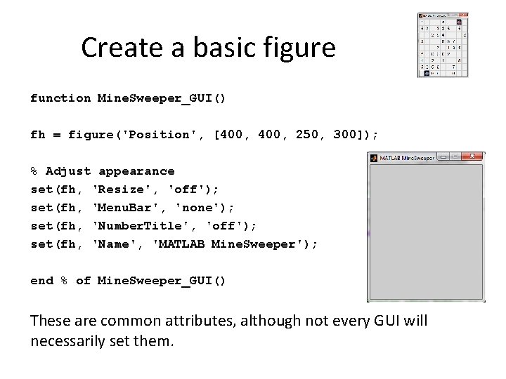 Create a basic figure function Mine. Sweeper_GUI() fh = figure('Position', [400, 250, 300]); %