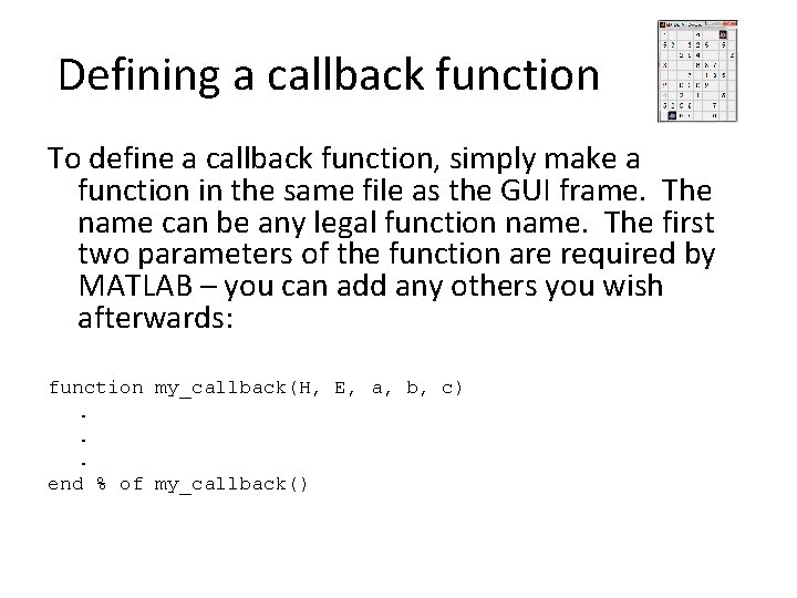 Defining a callback function To define a callback function, simply make a function in