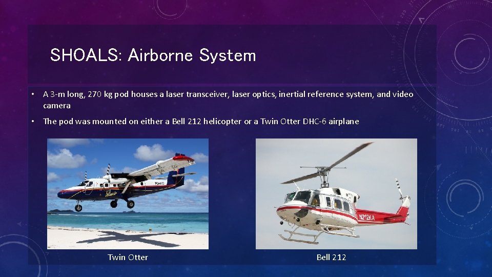SHOALS: Airborne System • A 3 -m long, 270 kg pod houses a laser