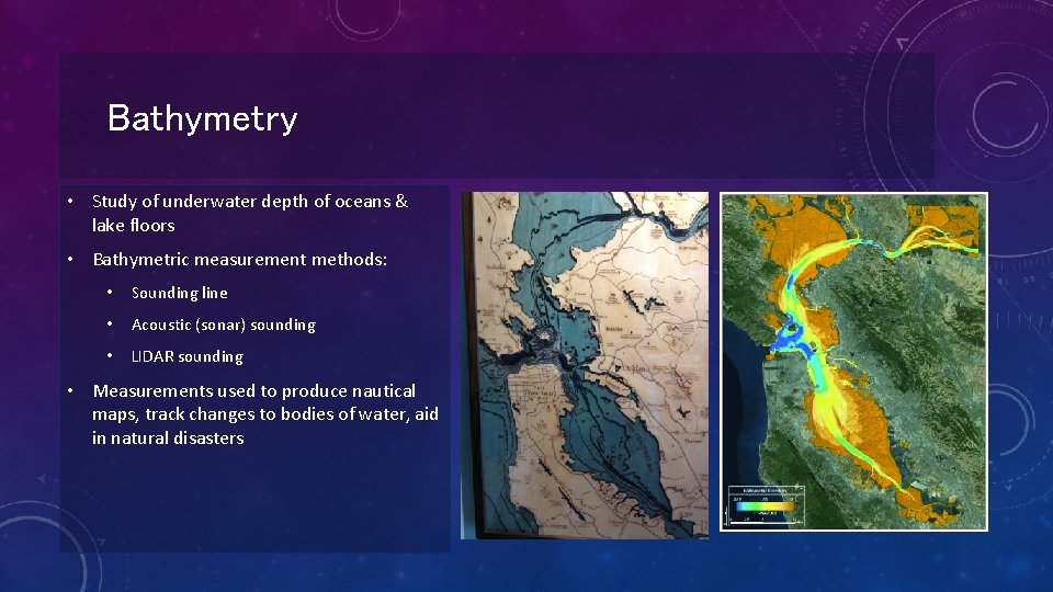 Bathymetry • Study of underwater depth of oceans & lake floors • Bathymetric measurement