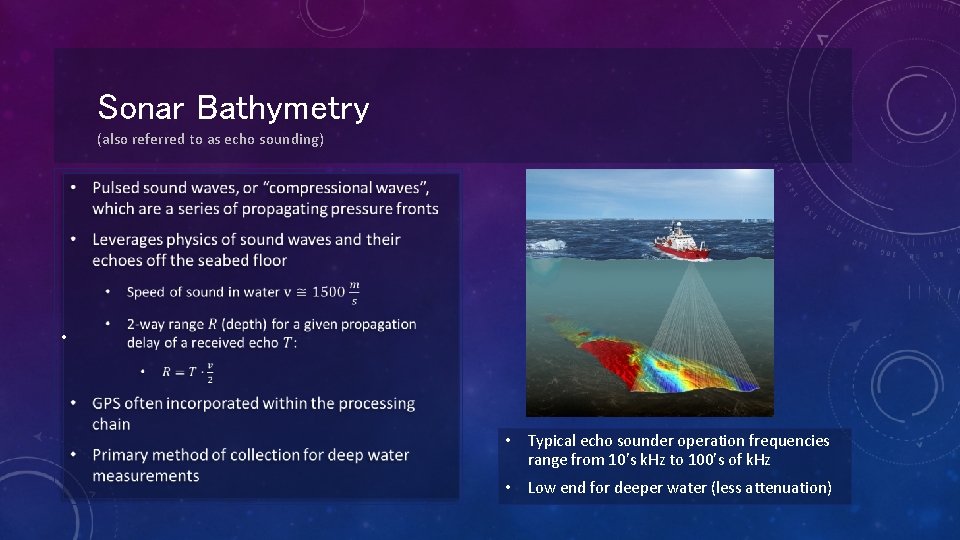 Sonar Bathymetry (also referred to as echo sounding) • • Typical echo sounder operation