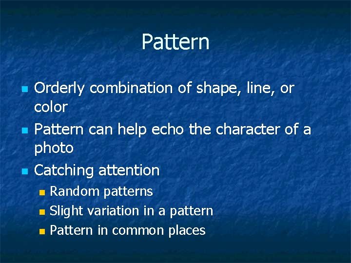 Pattern n Orderly combination of shape, line, or color Pattern can help echo the