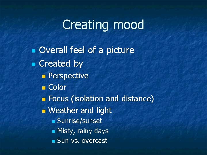 Creating mood n n Overall feel of a picture Created by Perspective n Color