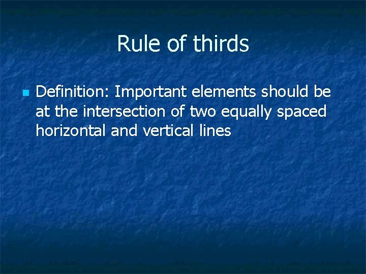 Rule of thirds n Definition: Important elements should be at the intersection of two