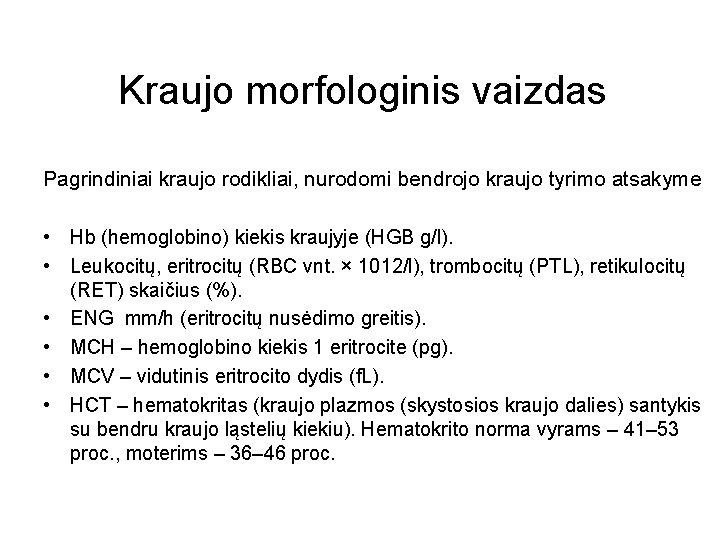 Kraujo morfologinis vaizdas Pagrindiniai kraujo rodikliai, nurodomi bendrojo kraujo tyrimo atsakyme • Hb (hemoglobino)