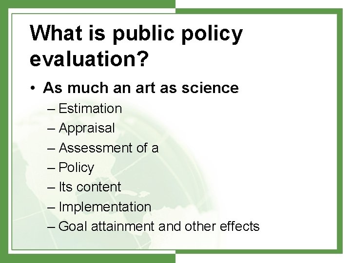 What is public policy evaluation? • As much an art as science – Estimation