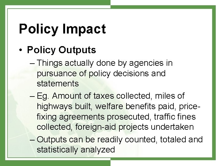 Policy Impact • Policy Outputs – Things actually done by agencies in pursuance of