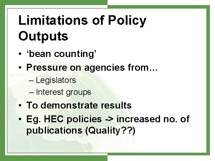 Limitations of Policy Outputs • ‘bean counting’ • Pressure on agencies from… – Legislators