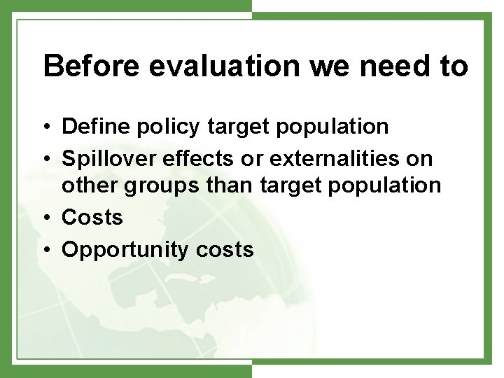 Before evaluation we need to • Define policy target population • Spillover effects or