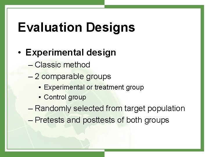 Evaluation Designs • Experimental design – Classic method – 2 comparable groups • Experimental