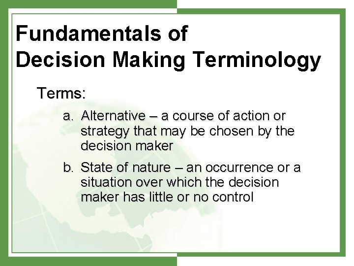 Fundamentals of Decision Making Terminology Terms: a. Alternative – a course of action or