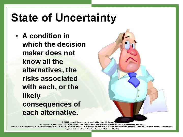 State of Uncertainty • A condition in which the decision maker does not know