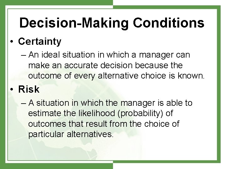 Decision-Making Conditions • Certainty – An ideal situation in which a manager can make